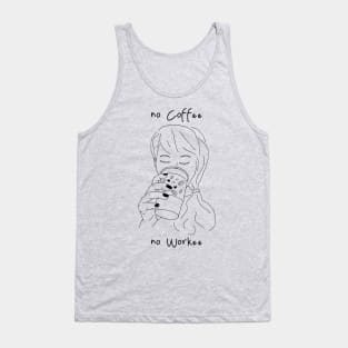 no coffee no workee Tank Top